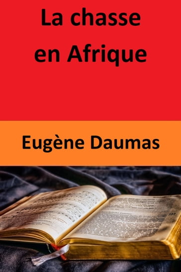 La chasse en Afrique - Eugène Daumas