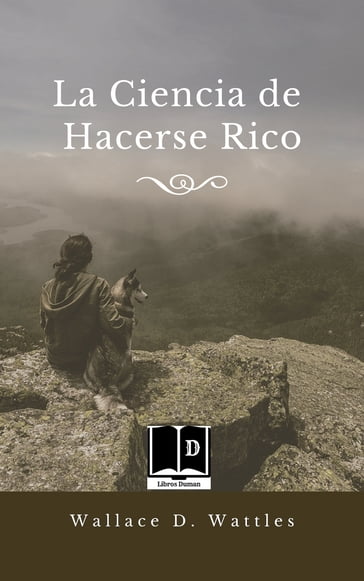 La ciencia de hacerse rico - Wallace D. Wattles