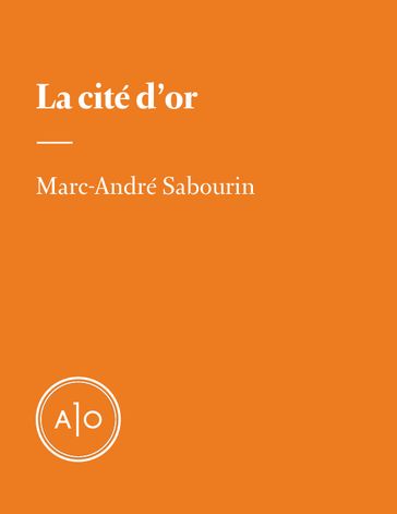 La cité d'or - Marc-André Sabourin
