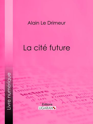 La cité future - Alain Le Drimeur - Ligaran