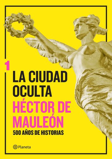 La ciudad oculta. Volumen 1 - Héctor de Mauleón