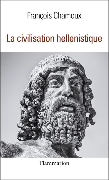 La civilisation hellénistique - François Chamoux