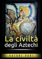 La civiltà degli aztechi