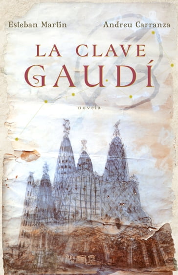 La clave Gaudí - Andreu Carranza - Esteban Martín