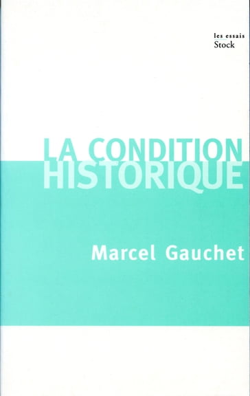 La condition historique - Marcel Gauchet