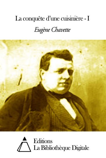 La conquête d'une cuisinière - I - Eugène Chavette