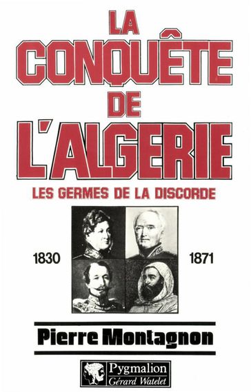 La conquête de l'Algérie - Pierre Montagnon