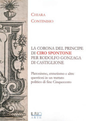 «La corona del principe» di Ciro Spontone per Rodolfo Gonzaga di Castiglione delle Stiviere