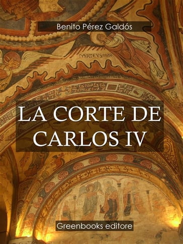 La corte de Carlos IV - Benito Perez Galdos