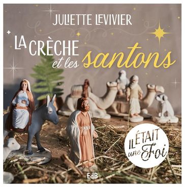 La crèche et les santons - Juliette Levivier