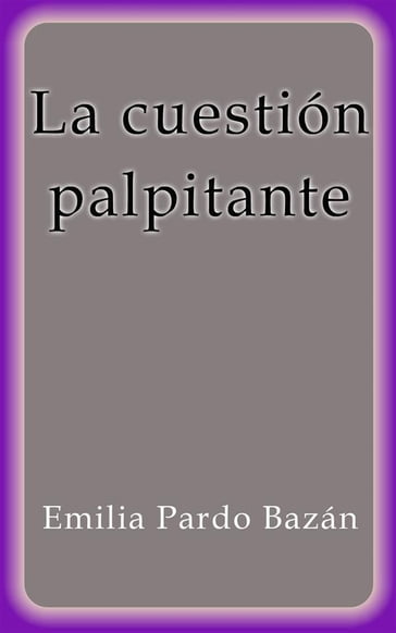 La cuestión palpitante - Emilia Pardo Bazán