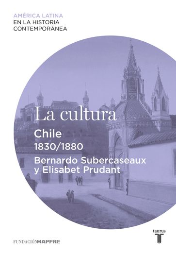 La cultura. Chile (1830-1880) - Bernardo Subercaseaux - Elisabet Prudant