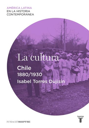 La cultura. Chile (1880-1930) - Isabel Torres Dujisin
