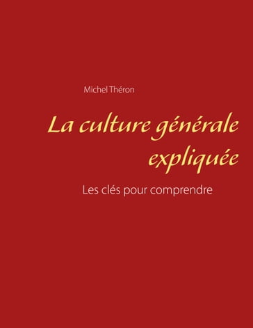 La culture générale expliquée - Michel Theron