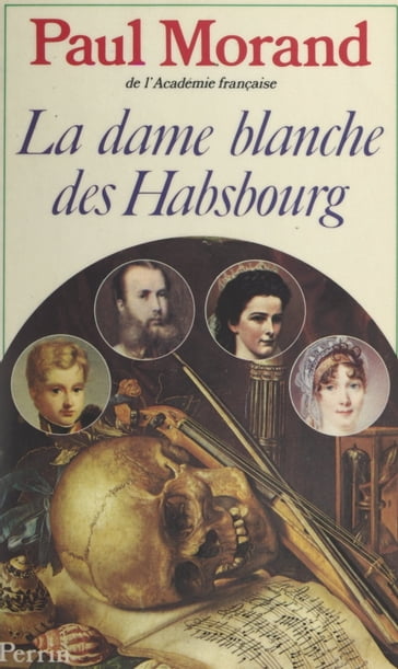 La dame blanche des Habsbourg - Paul Morand