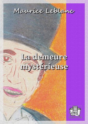 La demeure mystérieuse - Maurice Leblanc