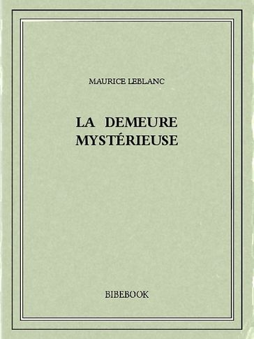 La demeure mystérieuse - Maurice Leblanc