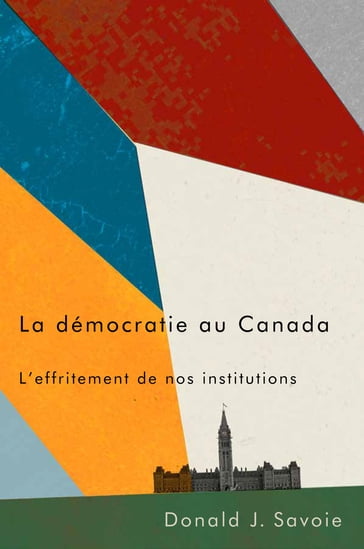 La démocratie au Canada - Donald J. Savoie