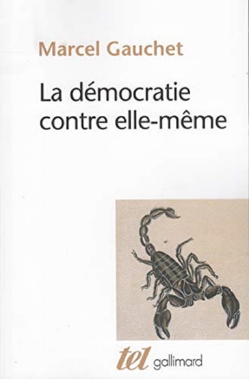 La démocratie contre elle-même - Marcel Gauchet