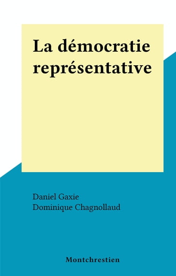 La démocratie représentative - Daniel Gaxie - Dominique Chagnollaud