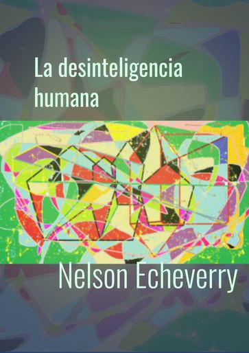 La desinteligencia humana - Nelson Echeverry