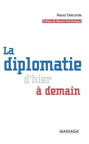 La diplomatie d'hier à demain - Raoul Delcorde - Herman Van Rompy