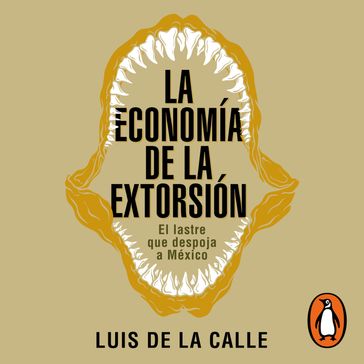 La economía de la extorsión - Luis de la Calle