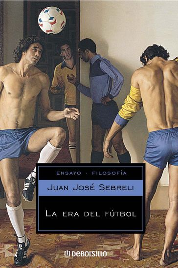 La era del fútbol - Juan José Sebreli