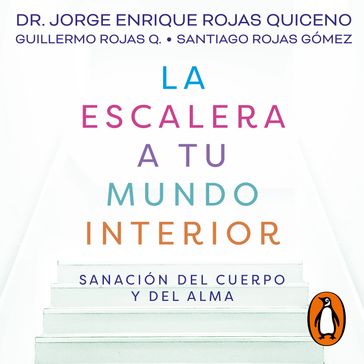 La escalera a tu mundo interior - Dr. Jorge Enrique Rojas - Guillermo Rojas Q. - Santiago Rojas Gómez