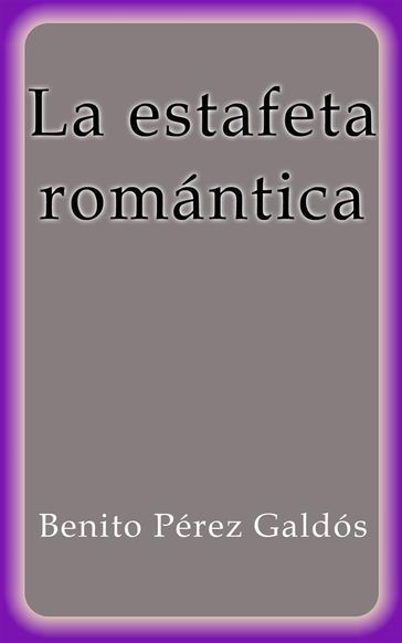 La estafeta romántica - Benito Pérez Galdós