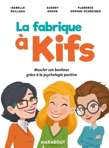 La fabrique à kifs - Audrey AKOUN - Florence Servan-Schreiber - Isabelle PAILLEAU