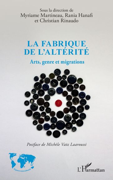 La fabrique de l'altérité - Myriame Martineau - Rania Hanafi - Christian Rinaudo - Michèle Vatz Laaroussi