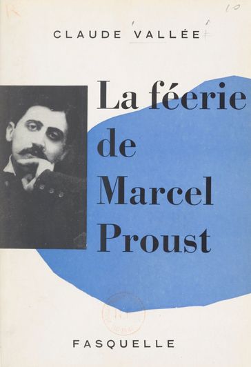 La féerie de Marcel Proust - Claude Vallée