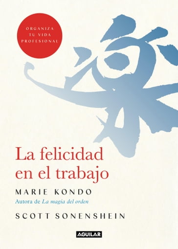 La felicidad en el trabajo - Marie Kondo - Scott Sonenshein