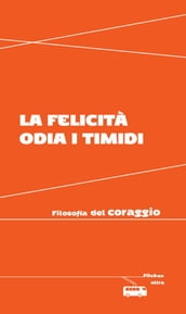 La felicità odia i timidi