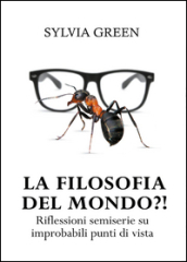 La filosofia del mondo?! Riflessioni semiserie su improbabili punti di vista