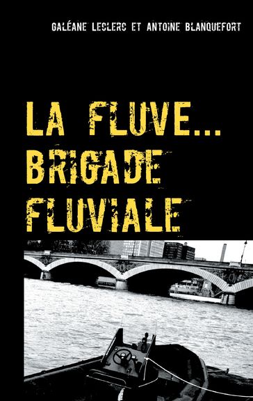 La fluve ( brigade fluviale ) - Galéane Leclerc - Antoine Blanquefort