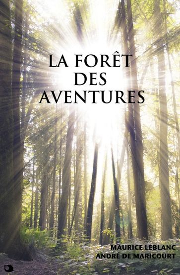 La forêt des Aventures - Maurice Leblanc - ANDRÉ DE MARICOURT