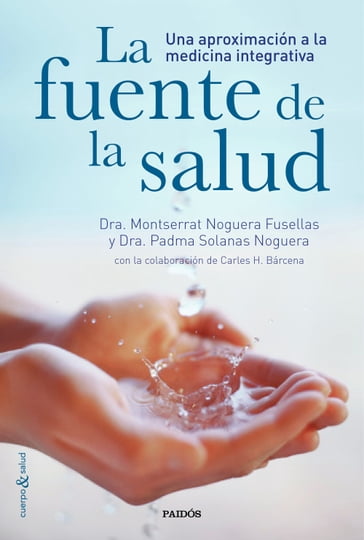 La fuente de la salud - Carles H. Bárcena - Dra. Montserrat Noguera Fusellas - Dra. Padma Solanas Noguera