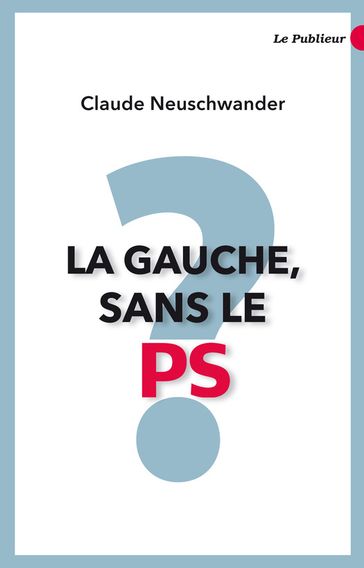 La gauche, sans le PS? - Claude Neuschwander