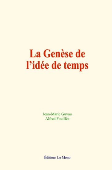 La genèse de l'idée de temps - Jean-Marie Guyau - Alfred Fouillée