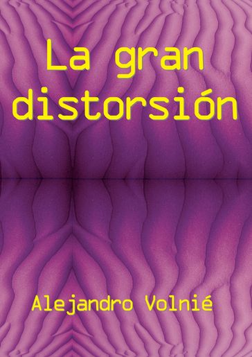 La gran distorsión - Alejandro Volnié