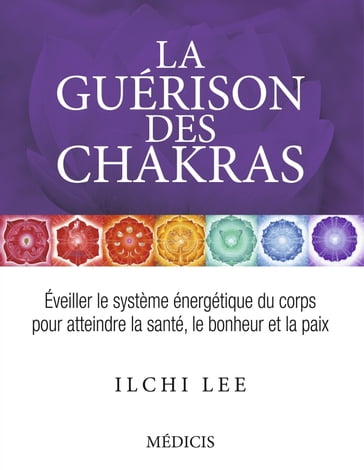 La guérison des chakras - Lee Ilchi