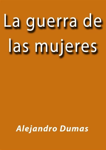 La guerra de las mujeres - Alejandro Dumas