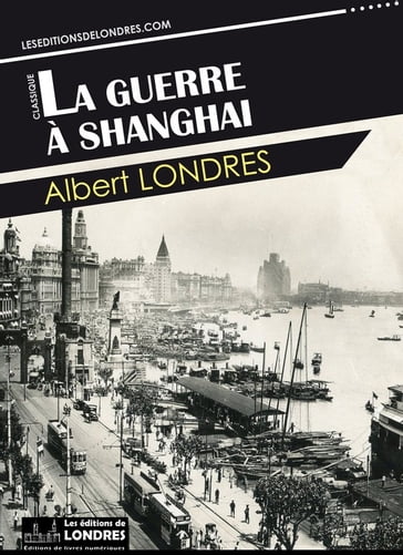 La guerre à Shanghai - Albert Londres