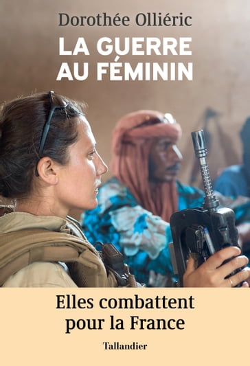 La guerre au féminin - Dorothée Olliéric