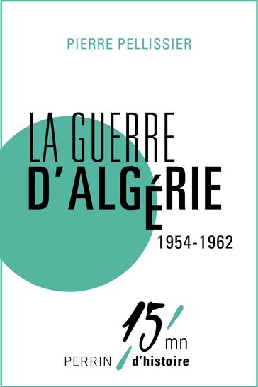 La guerre d'Algérie 1954-1962 - Pierre PELLISSIER