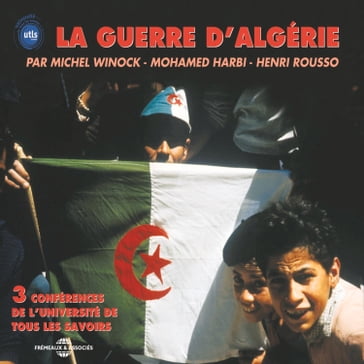 La guerre d'Algérie - Michel Winock - Mohamed Harbi - Henri Rousso