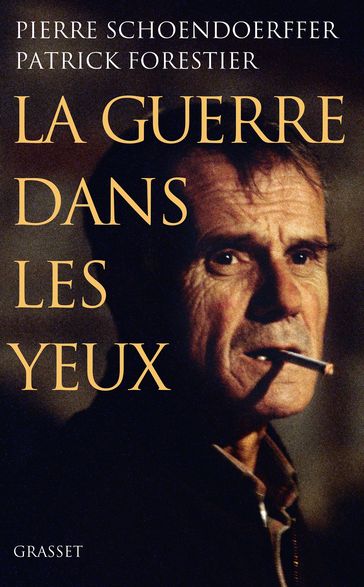 La guerre dans les yeux - Patrick Forestier - Pierre Schoendoerffer