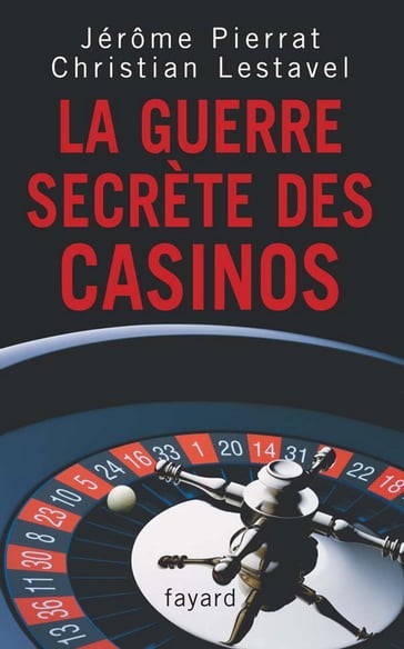 La guerre secrète des casinos - Christian Lestavel - Jérôme Pierrat